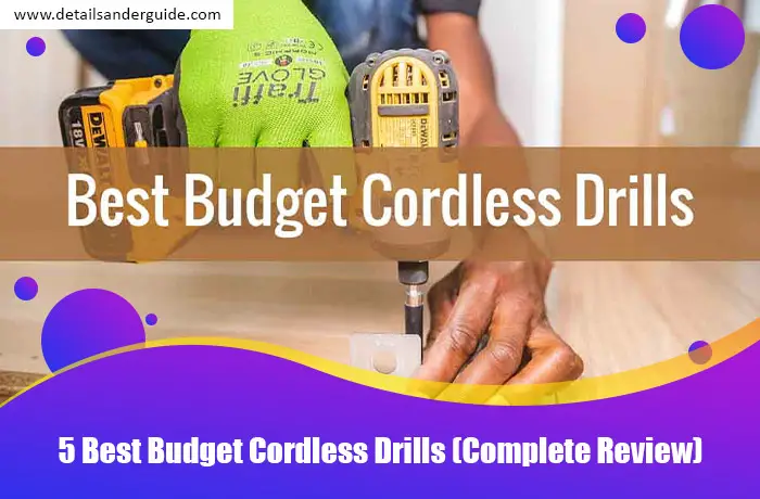 5 Best Budget Cordless Drills (Complete Review)