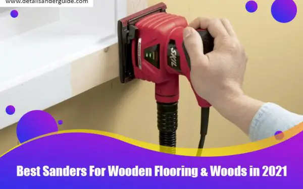 Best Sanders For Wooden Flooring & Woods in 2021