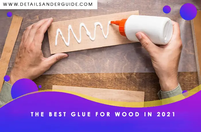 The Best Glue for Wood in 2021